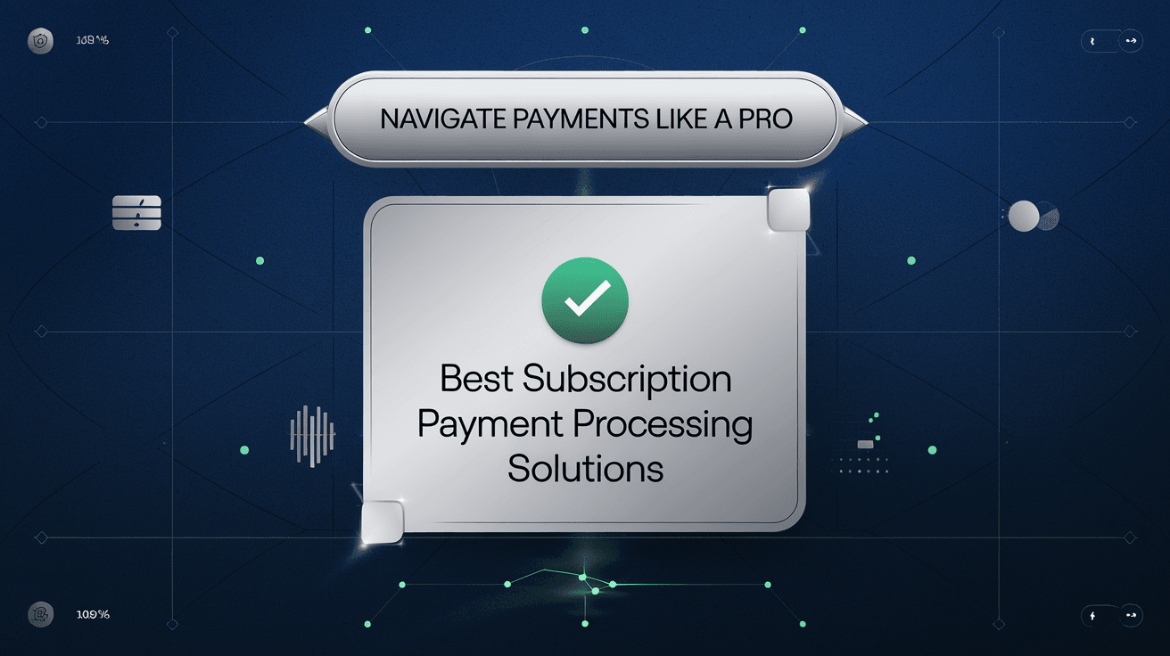 Navigate Payments Like a Pro: Best Subscription Payment Processing ...