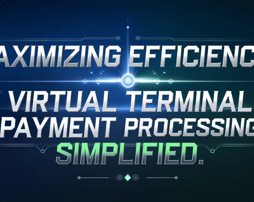 Maximizing Efficiency: Virtual Terminal Payment Processing Simplified